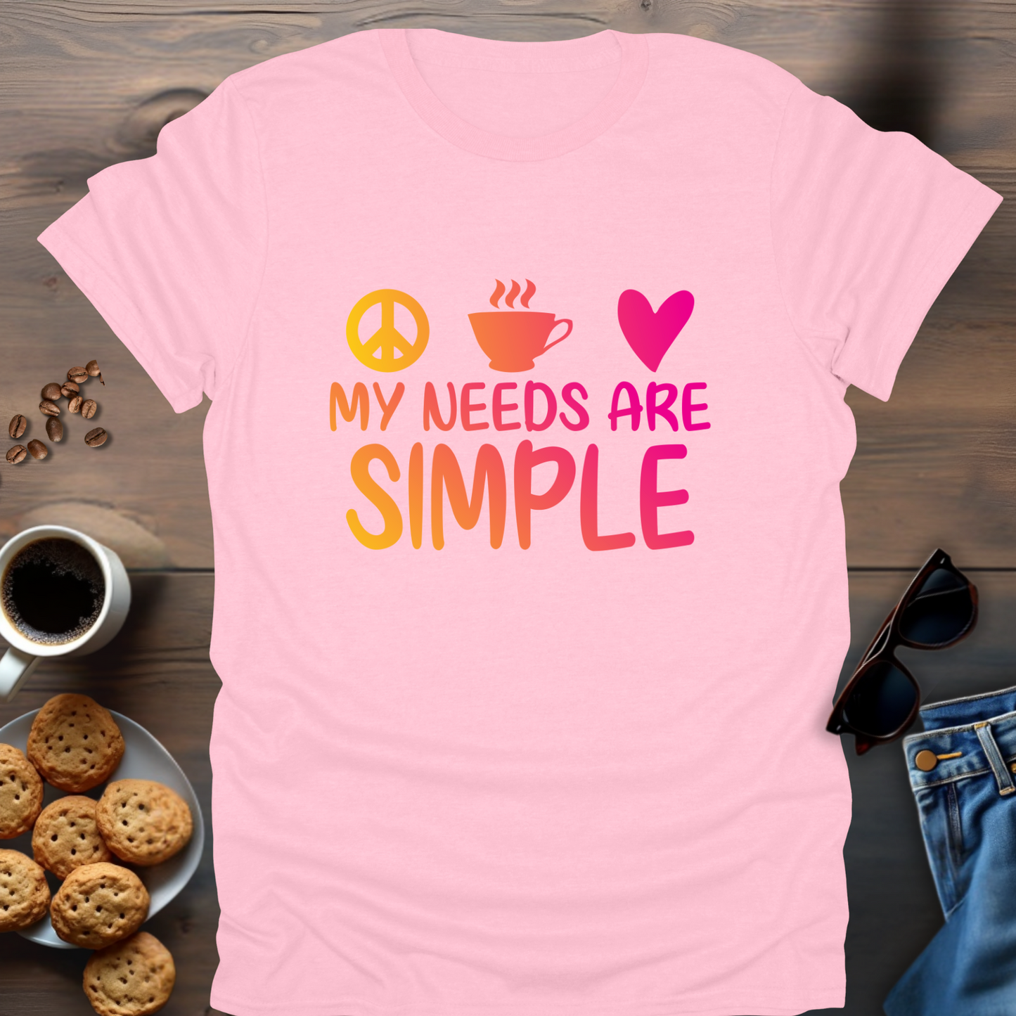 My needs are simple T-Shirt