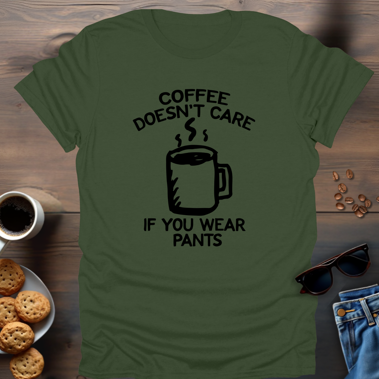 Coffee Doesn’t Care If You Wear Pants T-Shirt