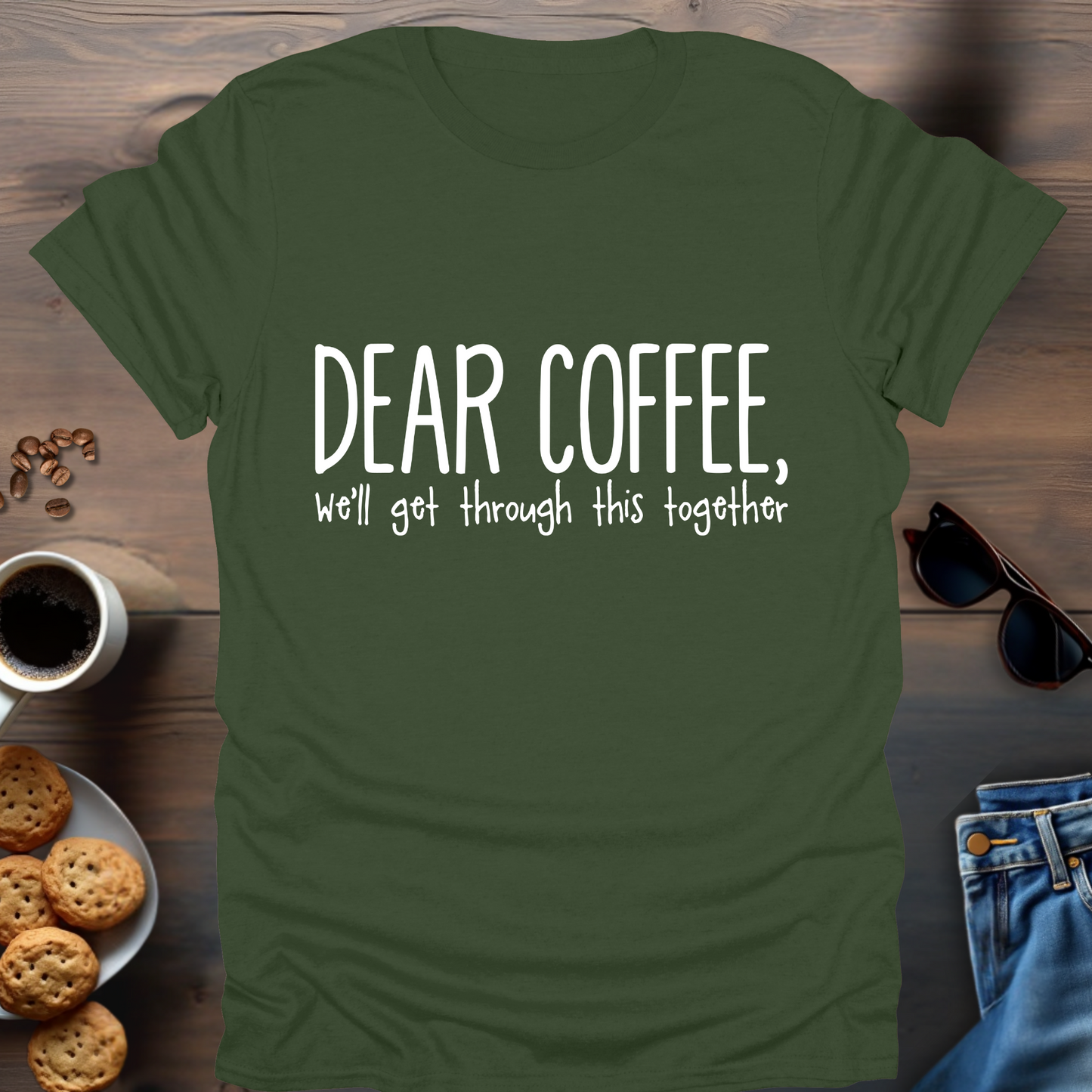 Dear Coffee, We’ll get through this together T-Shirt