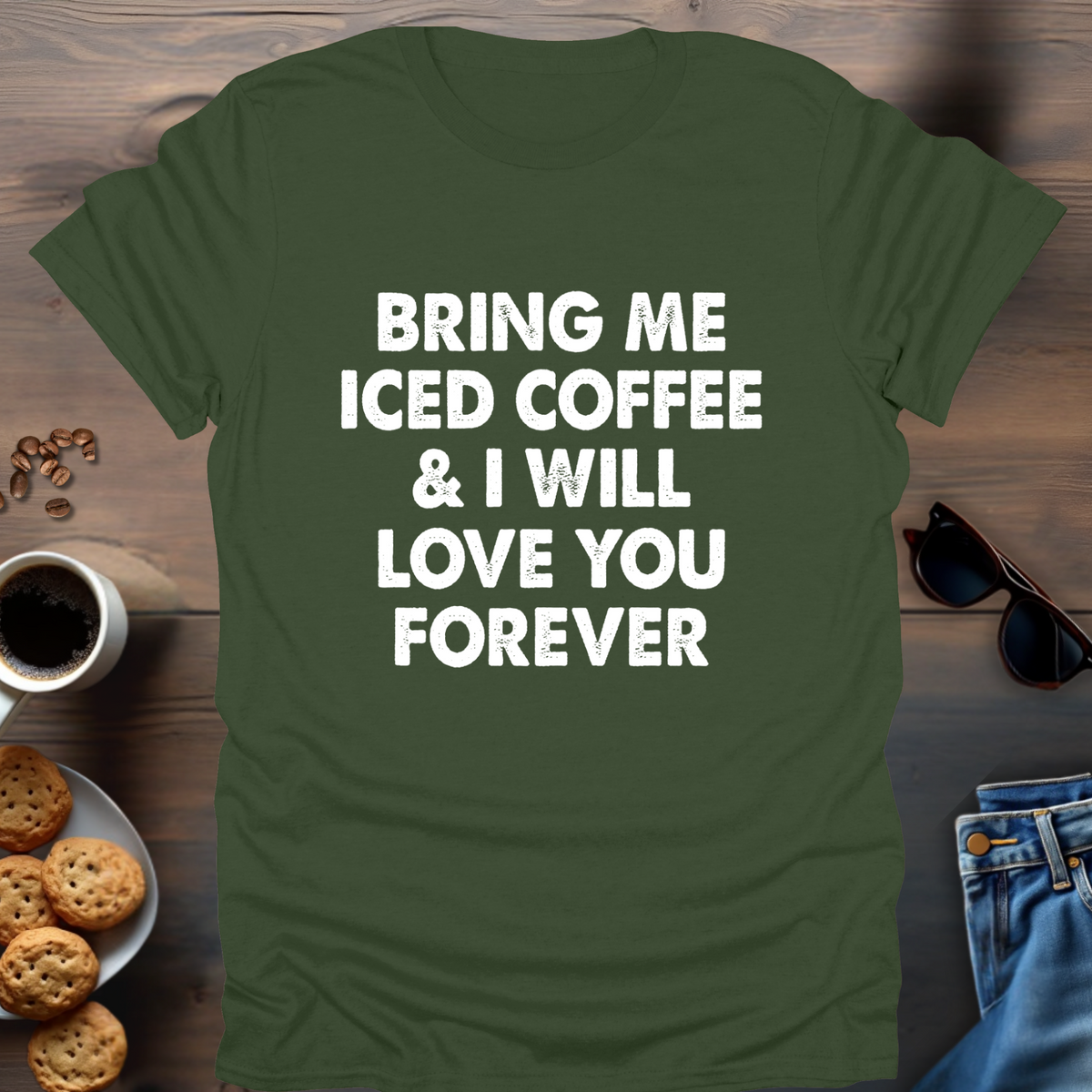 Bring Me Iced Coffee & I Will Love You Forever T-Shirt