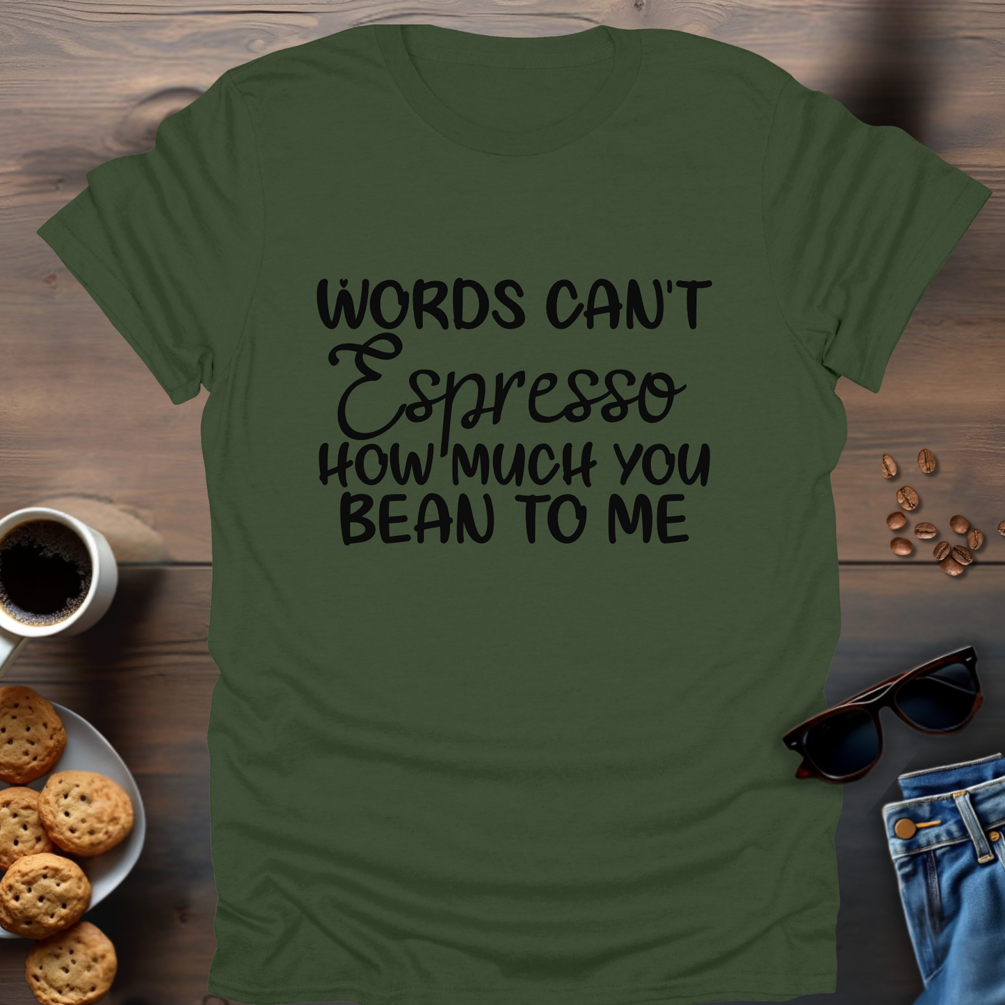 Words Can't Espresso How Much You Bean To Me T-Shirt