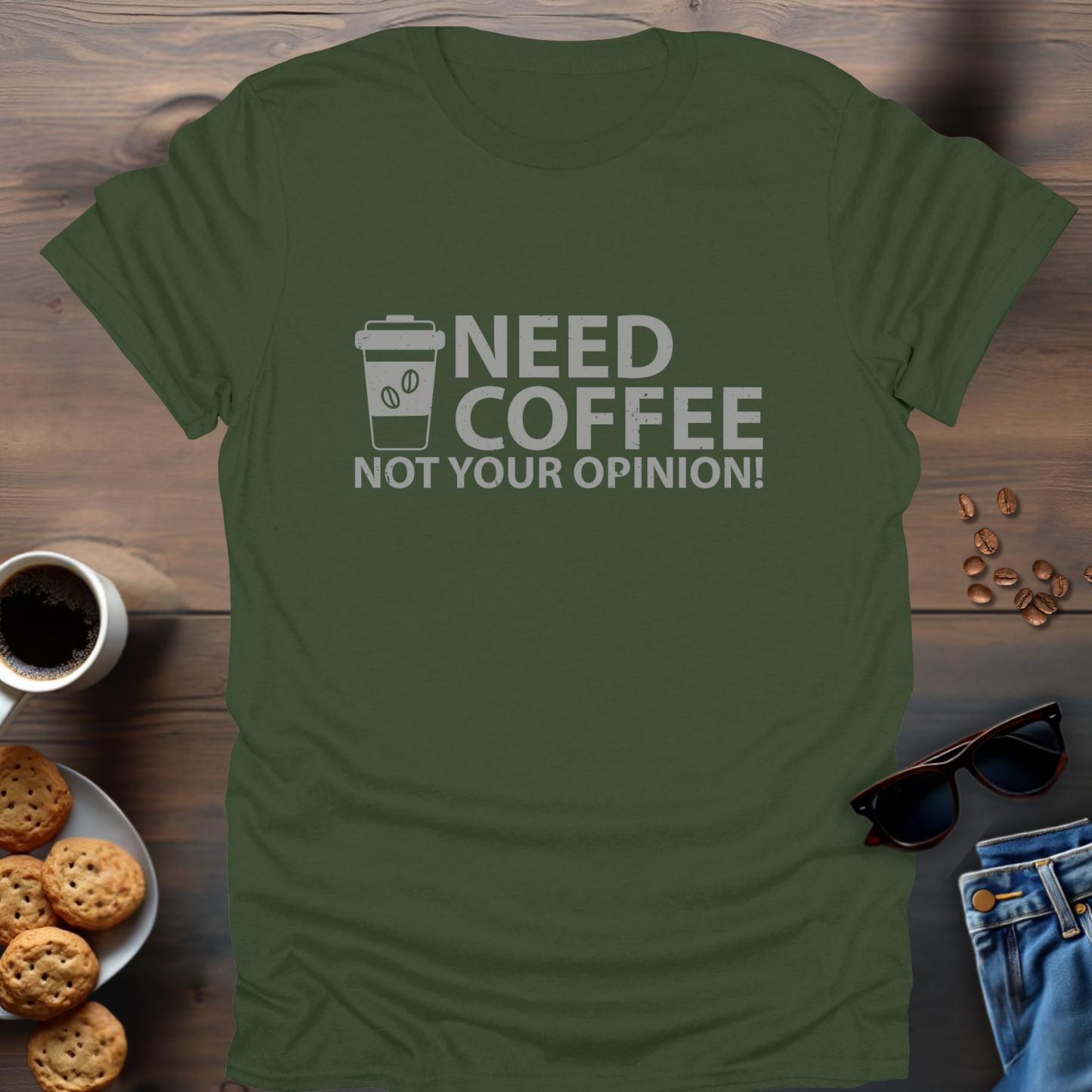 Need Coffee Not Your Opinion! T-Shirt