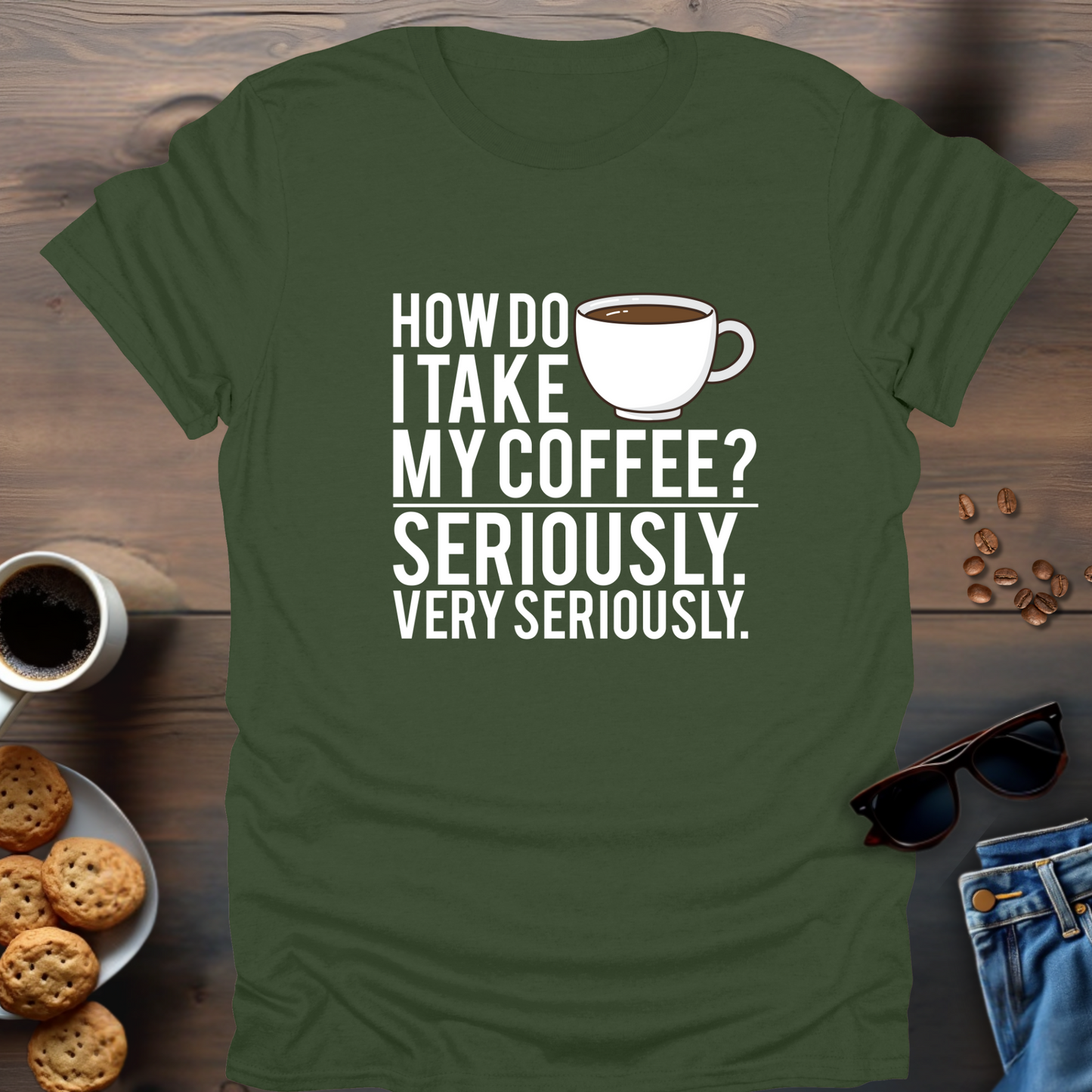 How Do I Take My Coffee Seriously. Very Seriously T-Shirt