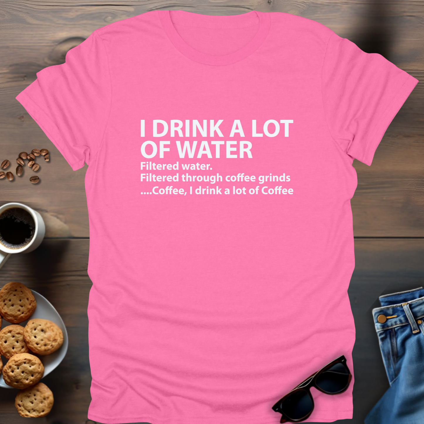 I Drink A Lot Of Water...Coffee T-Shirt