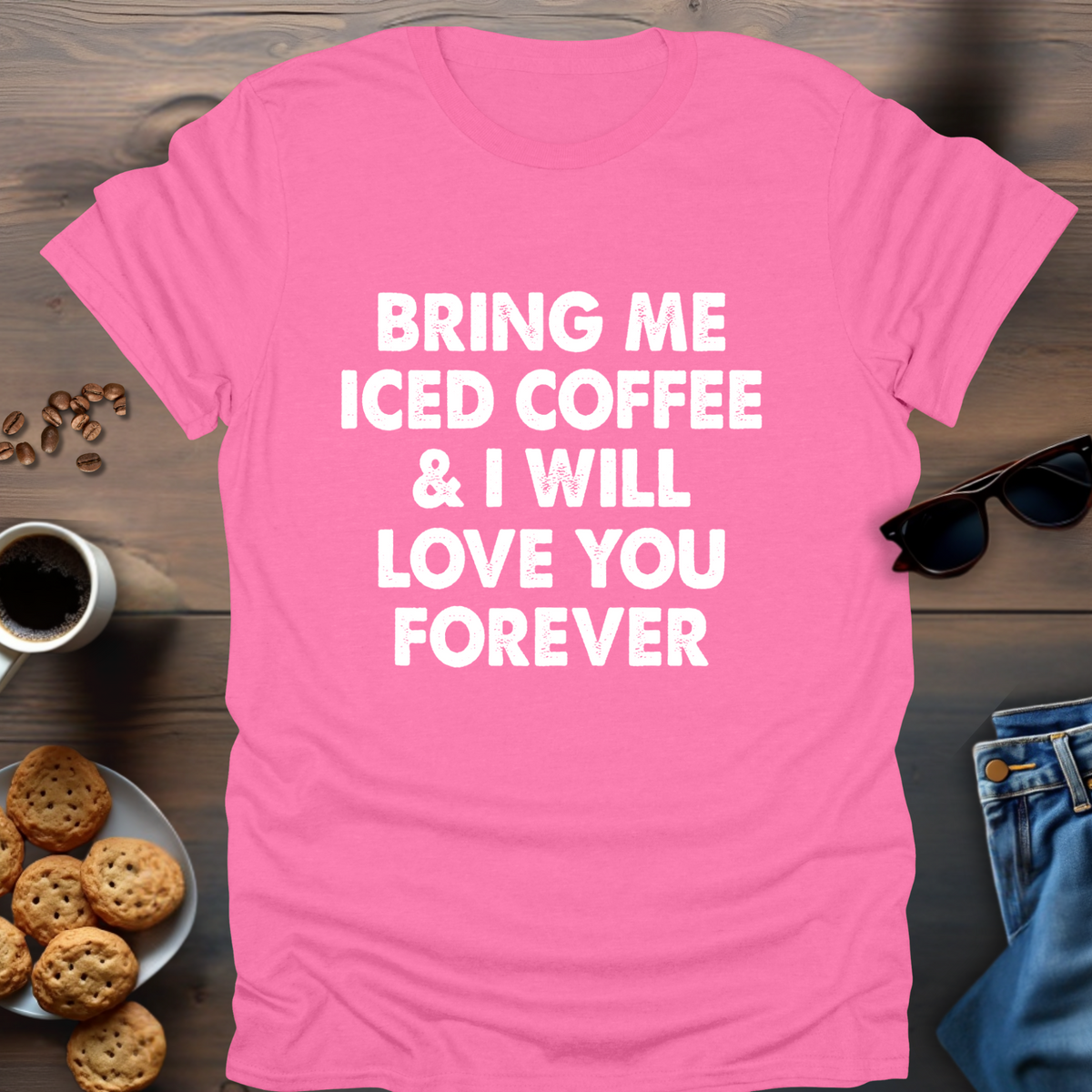 Bring Me Iced Coffee & I Will Love You Forever T-Shirt