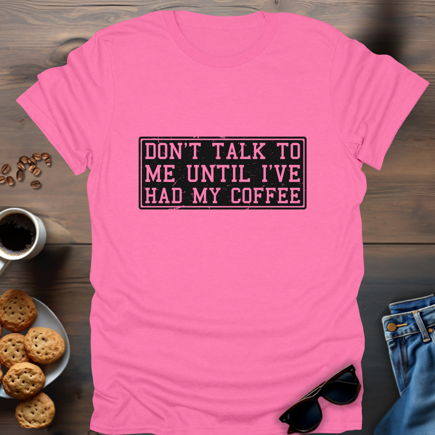 Don't Talk To Me Until I've Had My Coffee T-Shirt