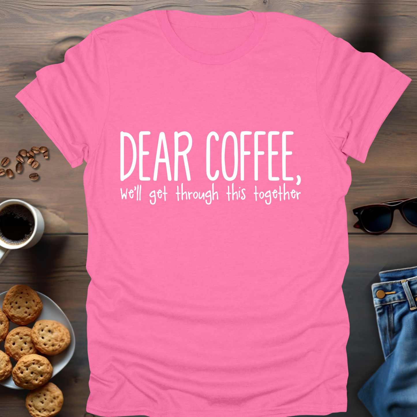 Dear Coffee, We’ll get through this together T-Shirt