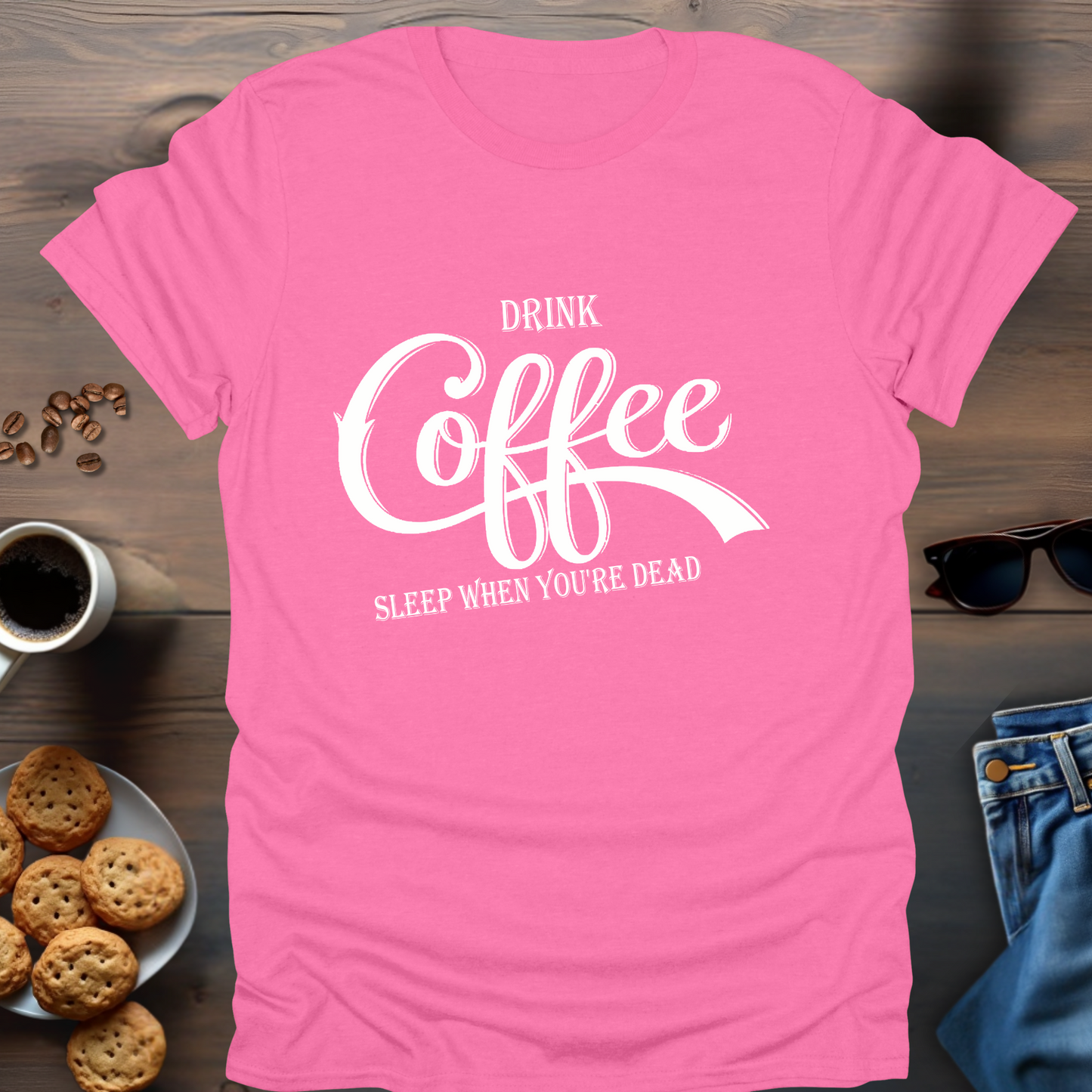 Drink Coffee, Sleep When You're Dead T-Shirt