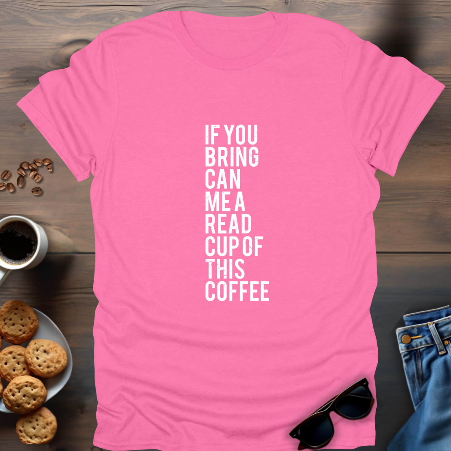 If You Bring Can Me A Read Cup Of This Coffee T-Shirt