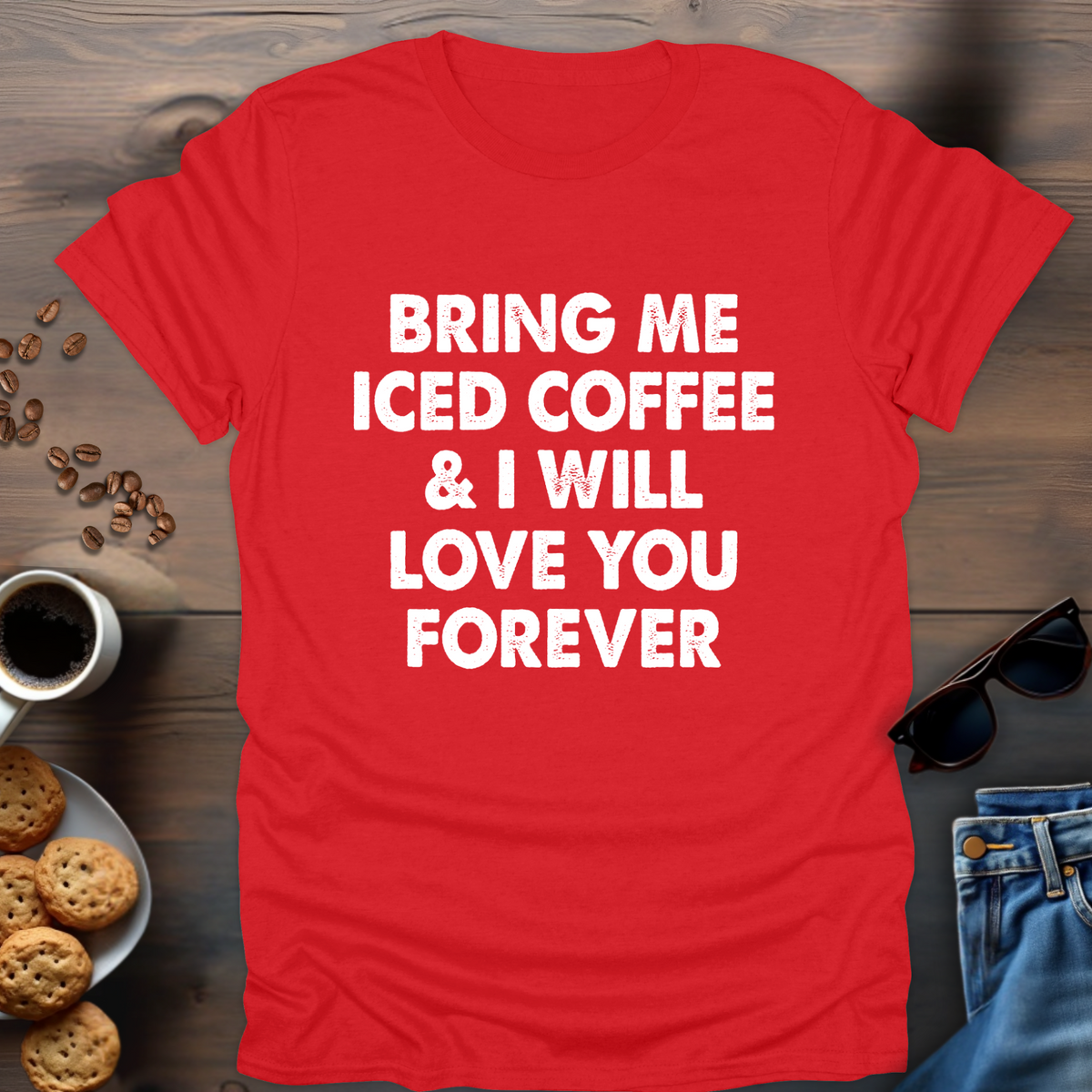 Bring Me Iced Coffee & I Will Love You Forever T-Shirt