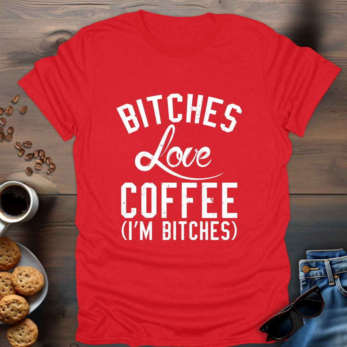 Bitches Love Coffee (I’m Bitches) T-Shirt