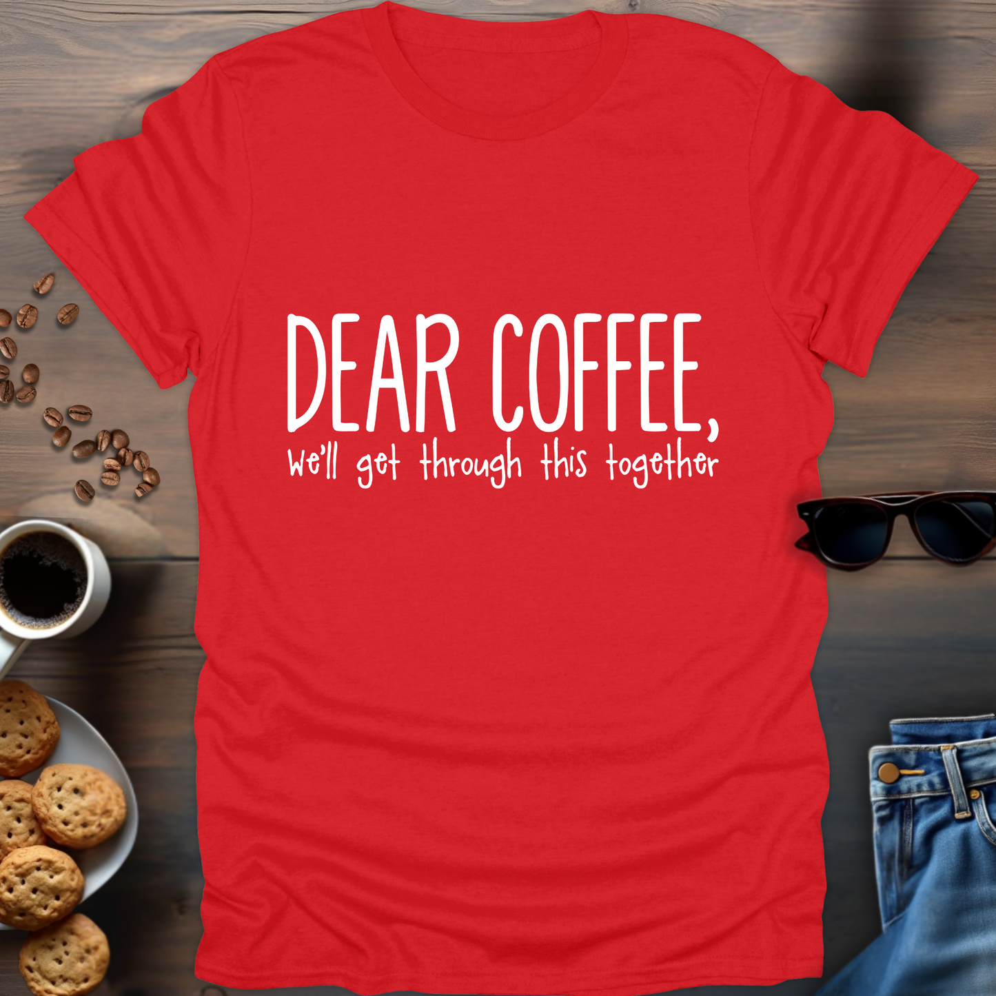 Dear Coffee, We’ll get through this together T-Shirt