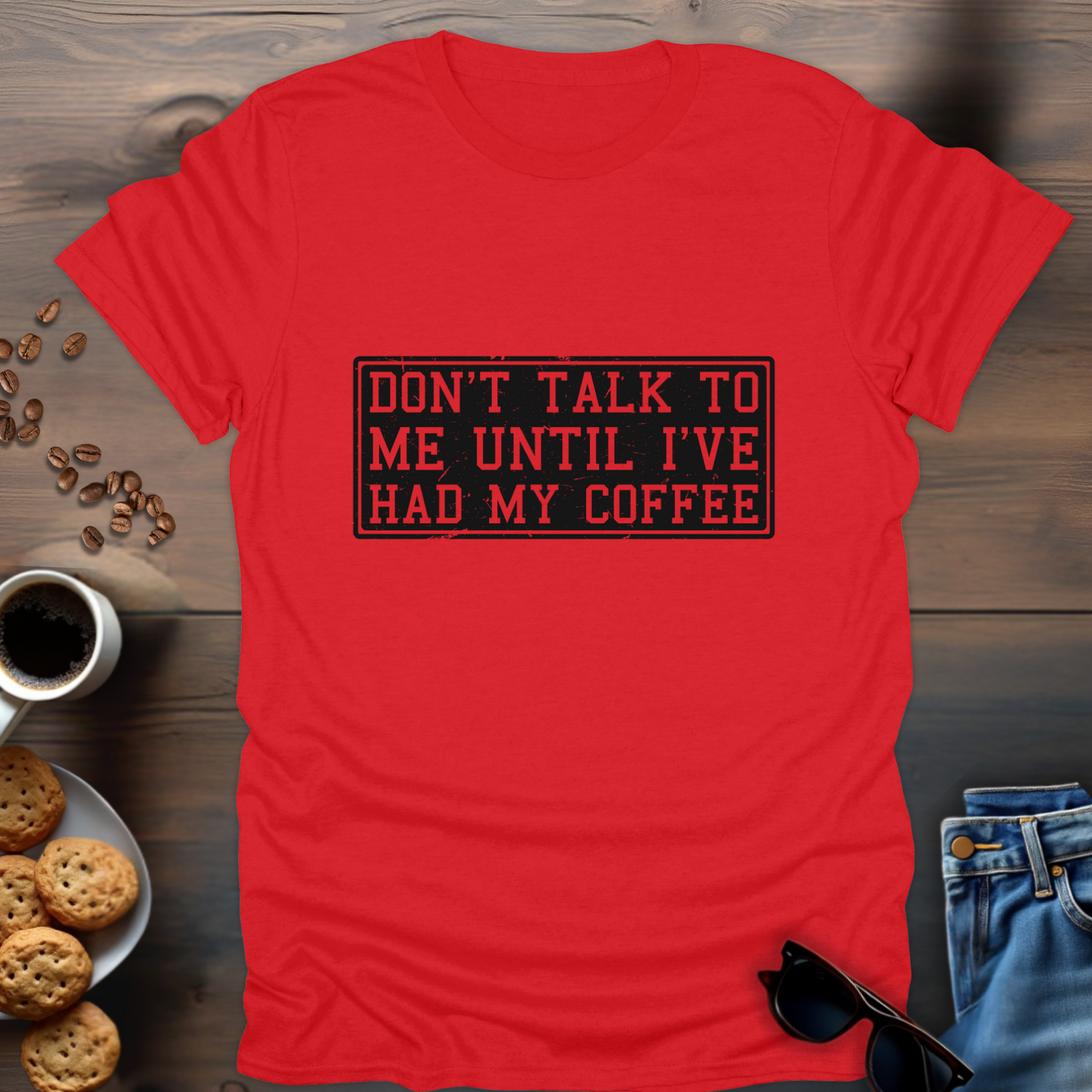 Don't Talk To Me Until I've Had My Coffee T-Shirt