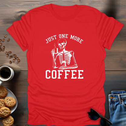 Just One More Coffee T-Shirt