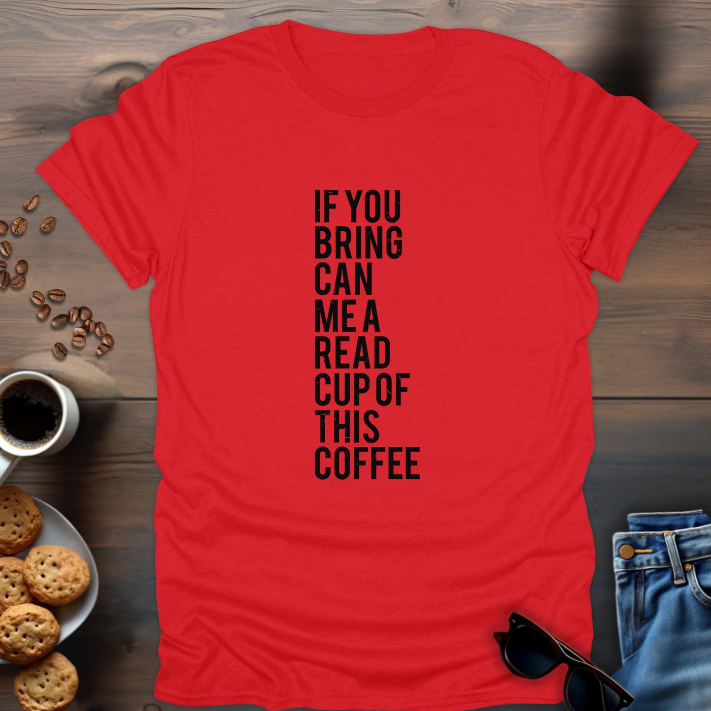 If You Bring Can Me A Read Cup Of This Coffee T-Shirt