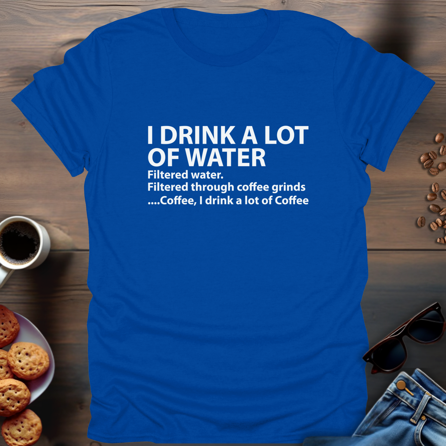 I Drink A Lot Of Water...Coffee T-Shirt