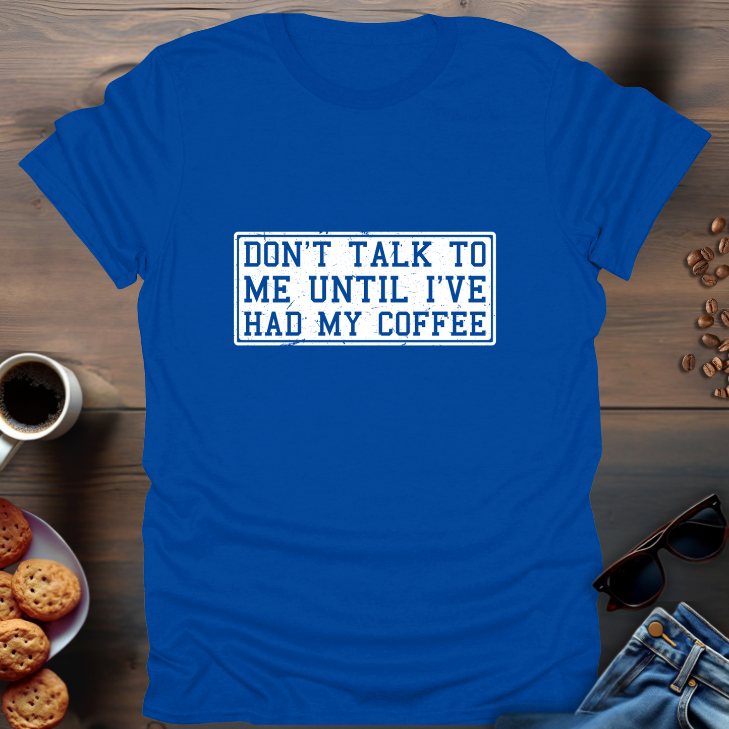 Don't Talk To Me Until I've Had My Coffee T-Shirt