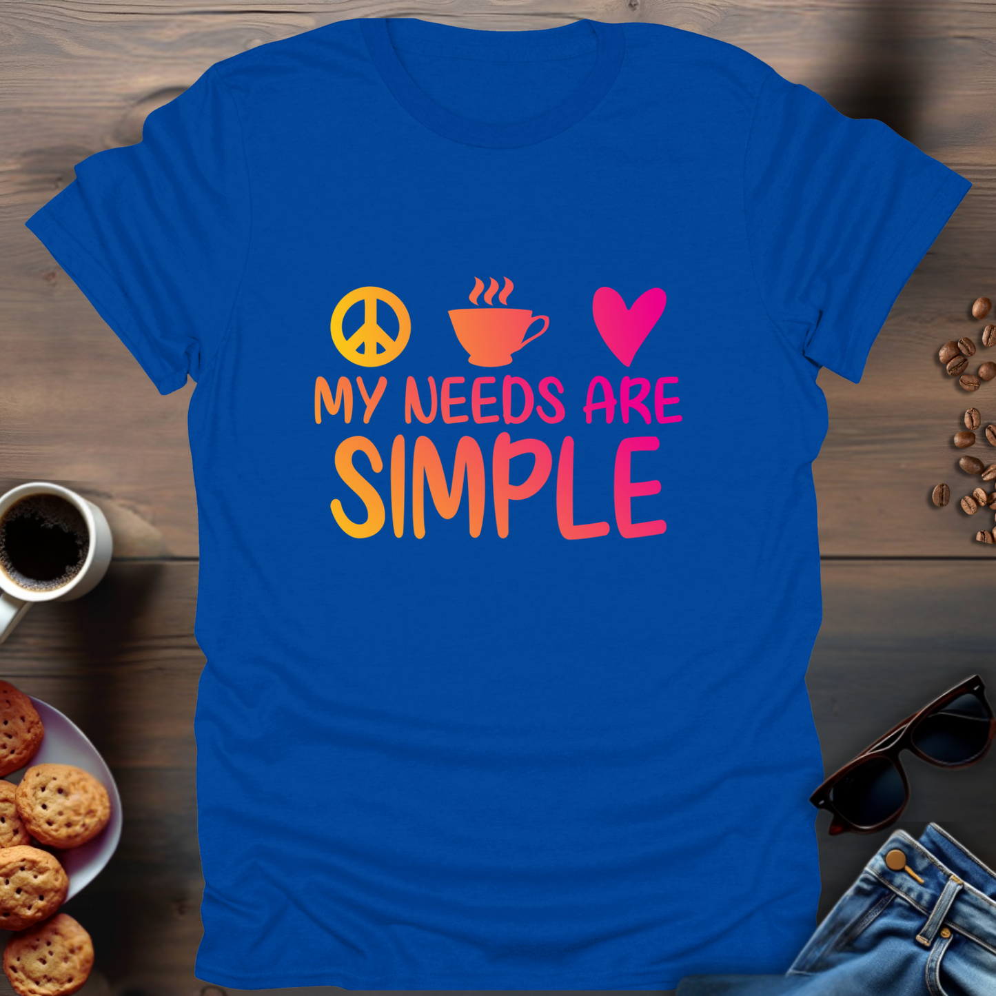 My needs are simple T-Shirt