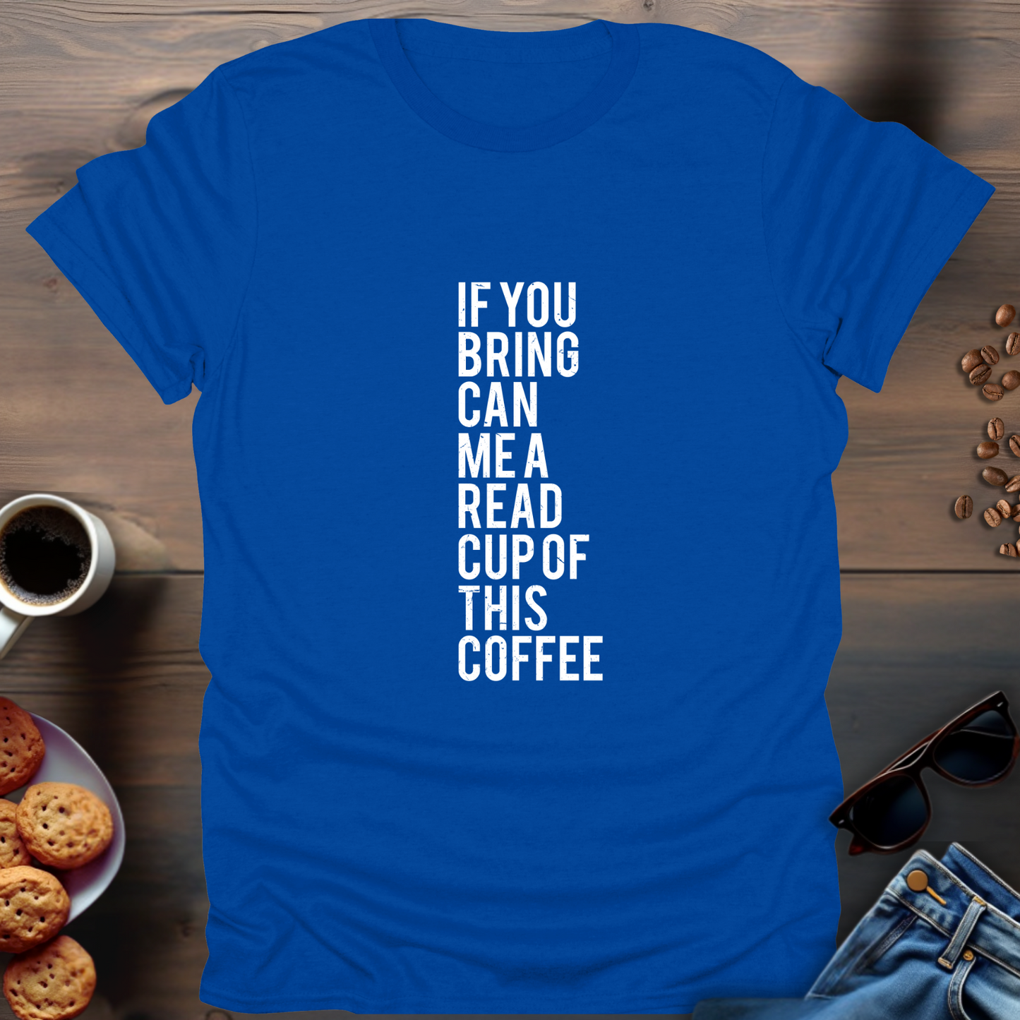 If You Bring Can Me A Read Cup Of This Coffee T-Shirt