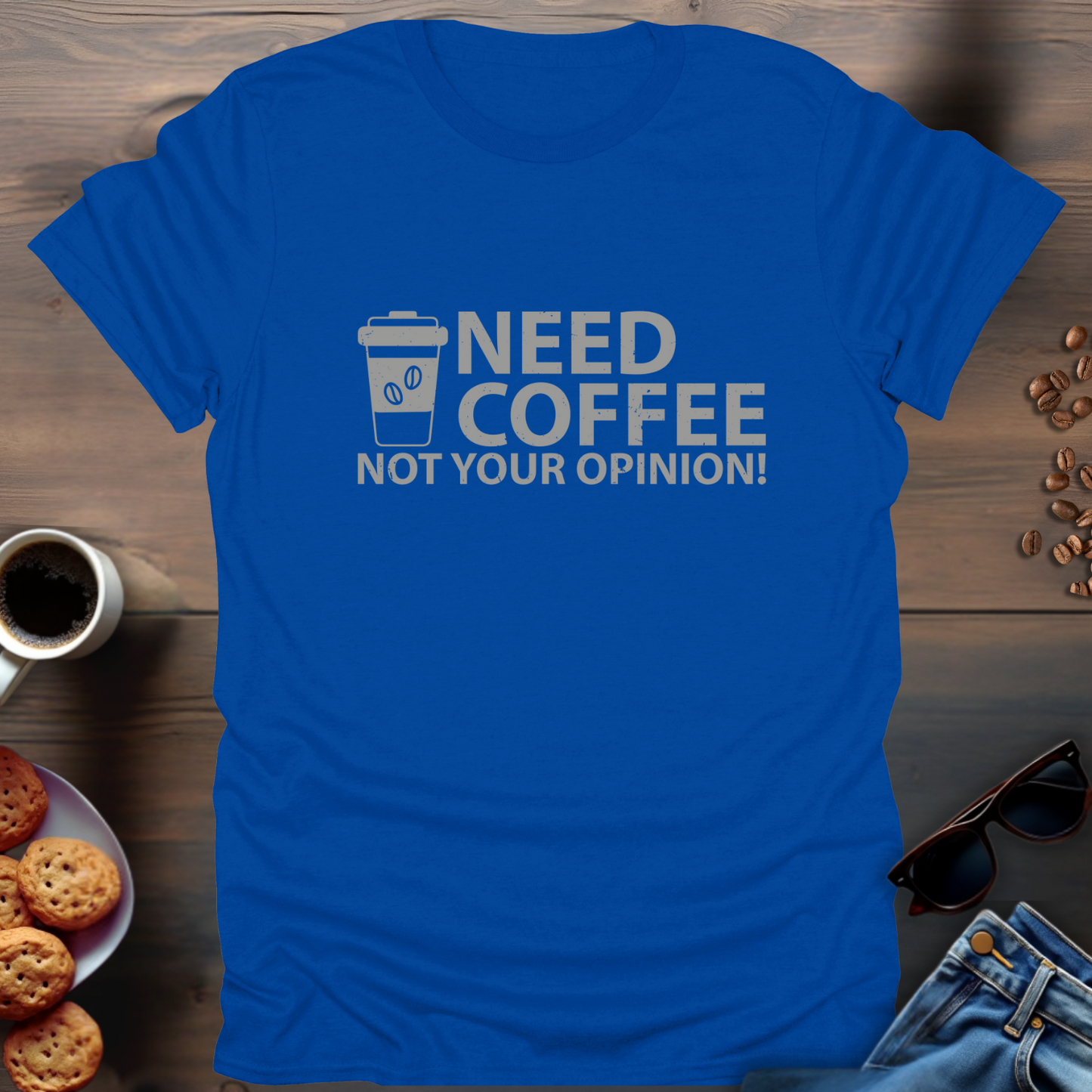 Need Coffee Not Your Opinion! T-Shirt