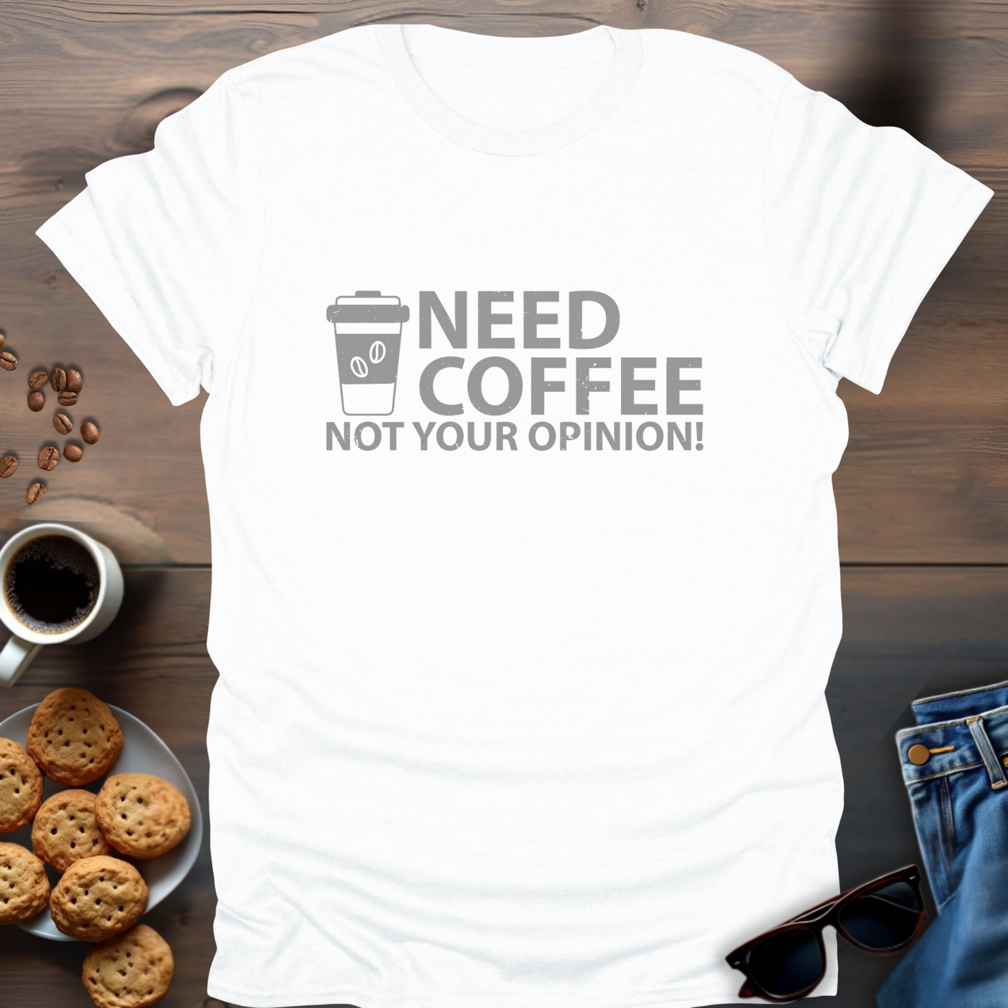 Need Coffee Not Your Opinion! T-Shirt