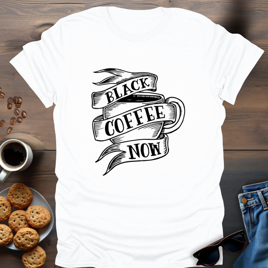 Black Coffee Now T-Shirt