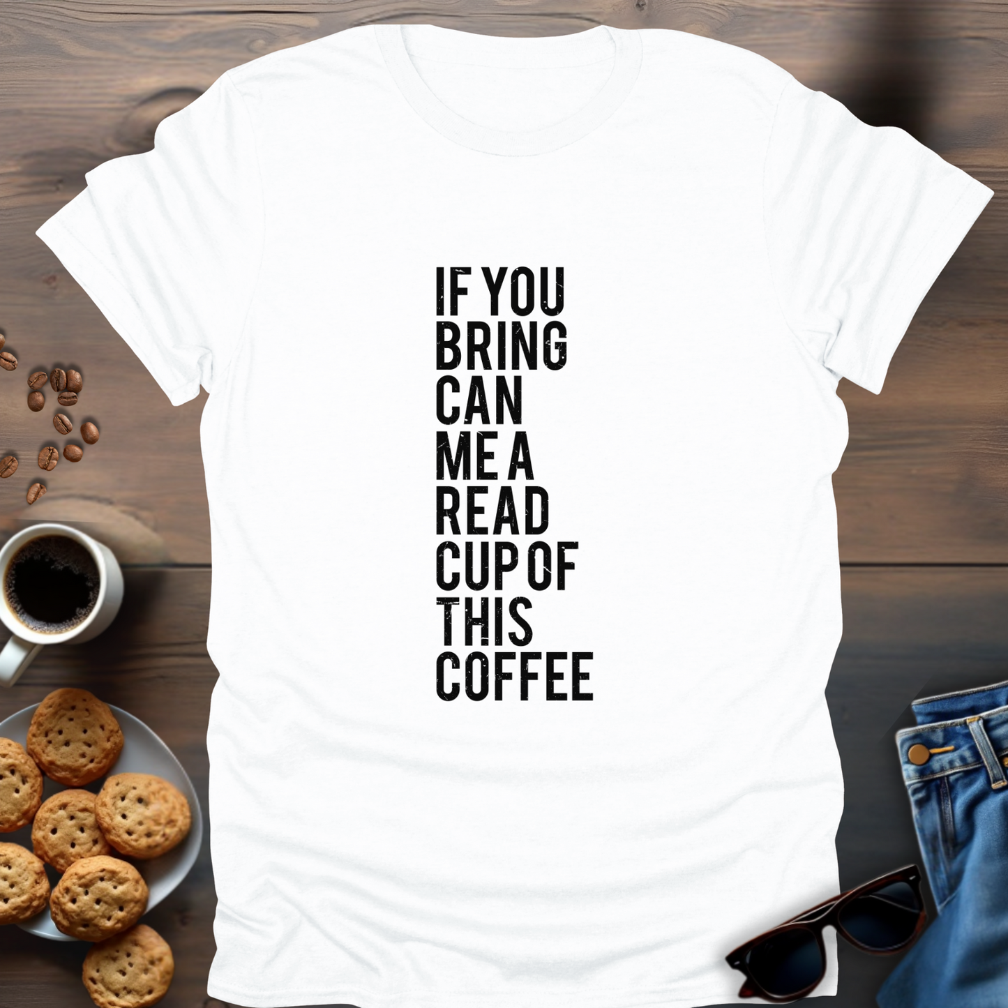 If You Bring Can Me A Read Cup Of This Coffee T-Shirt