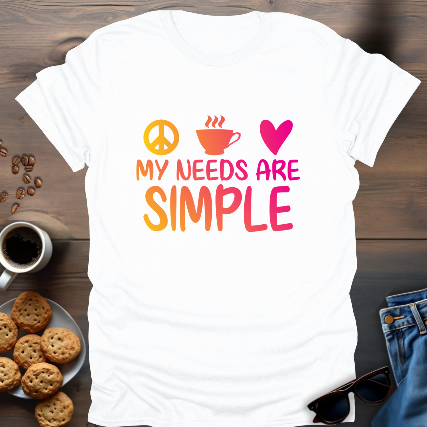 My needs are simple T-Shirt