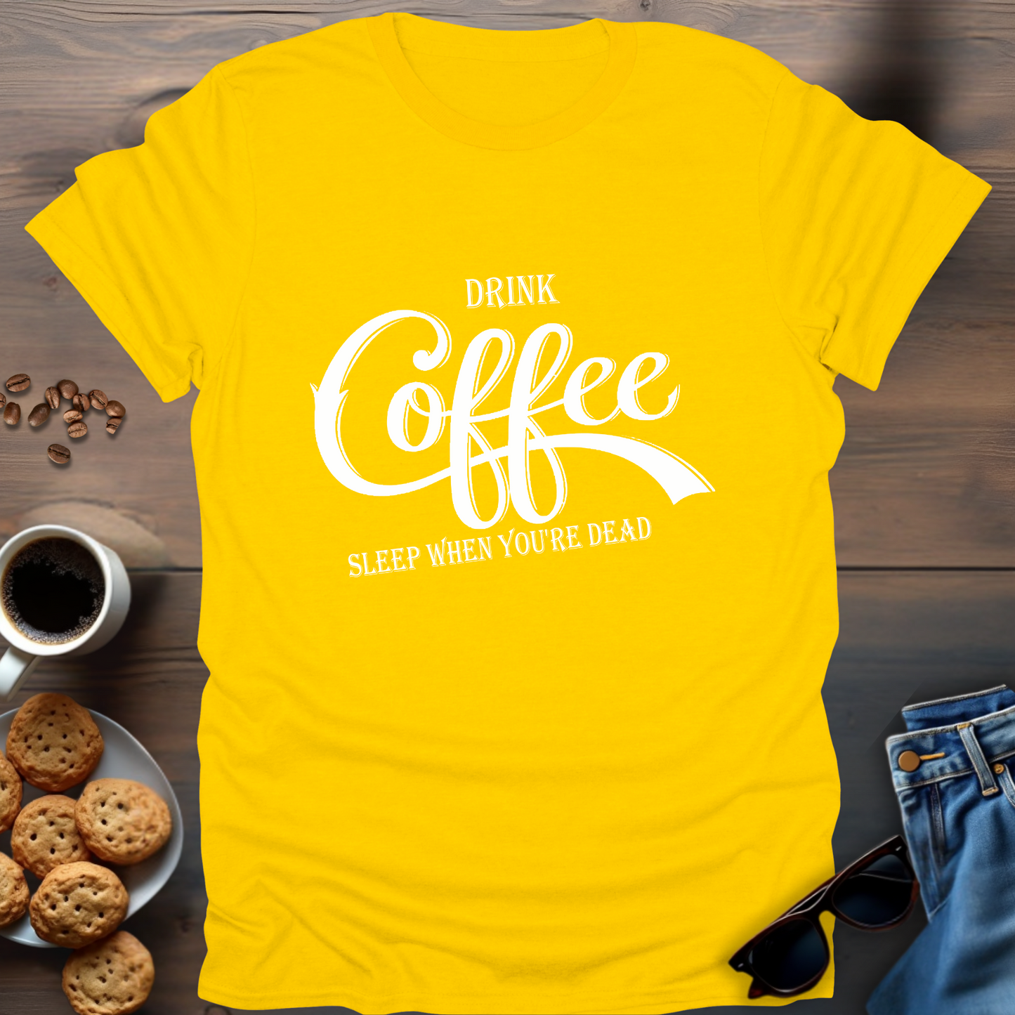 Drink Coffee, Sleep When You're Dead T-Shirt